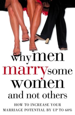 Why Men Marry Some Women and Not Others - How to Increase Your Marriage Potential by up to 60%