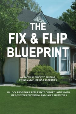The Fix &amp; Flip Blueprint: A Practical Guide to Finding, Fixing, and Flipping Properties - Money and Investing Series, #10