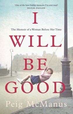 I Will Be Good - A Dublin tenement girl's journey to freedom