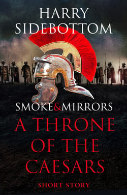 Smoke &amp; Mirrors (A Short Story) - A Throne of the Caesars Story