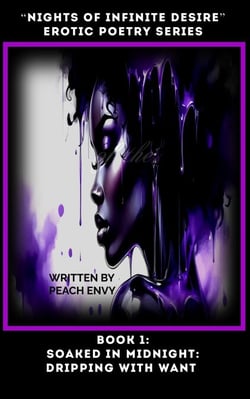 “Nights of Infinite Desire” (An Erotic Poetry Series): Soaked in Midnight: Dripping with Want - “Nights of Infinite Desire” (An Erotic Poetry Series), #1