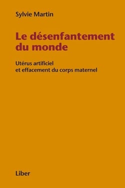 Désenfantement du monde - Utérus artificiel et effacement du corps maternel