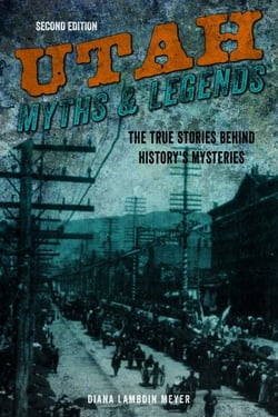 Utah Myths and Legends - The True Stories behind History's Mysteries