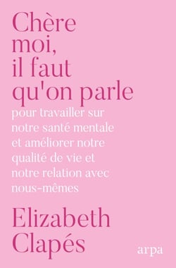 Chère Moi, il faut qu'on parle - Mieux te connaître pour être heureuse avec toi-même et prendre soin de ta santé mentale