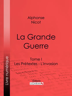 La Grande Guerre - Tome I - Les Prétextes - L'Invasion