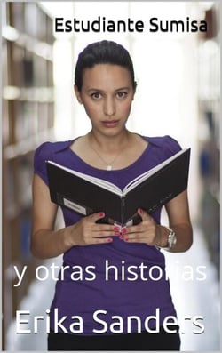Estudiante Sumisa y otras historias - Dominación y sumisión erótica, #8