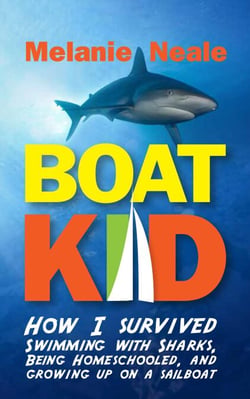 Boat Kid: How I Survived Swimming with Sharks, Being Homeschooled,  and Growing Up on a Sailboat