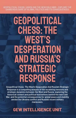 Geopolitical Chess: The West’s Desperation And Russia’s Strategic Response - Geopolitics