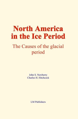North America in the Ice Period - The causes of the glacial period
