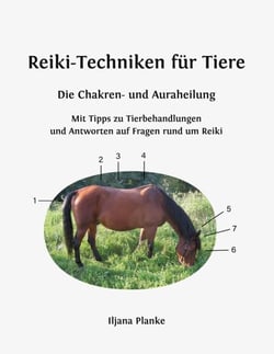 Reiki-Techniken für Tiere - Die Chakren- und Auraheilung - Mit Tipps zu Tierbehandlungen und Antworten auf Fragen rund um Reiki