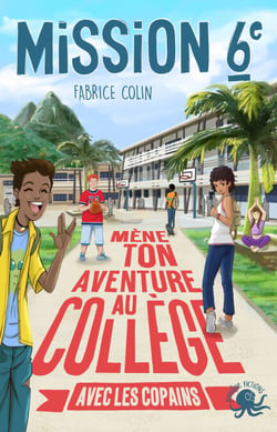 Mission sixième Mène ton aventure au collège avec les copains ! - Tome 3