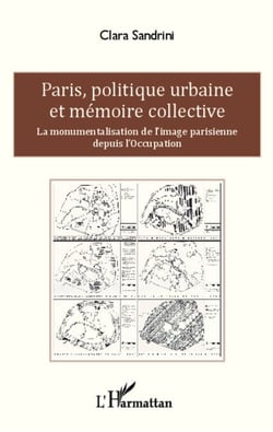 Paris, politique urbaine et mémoire collective - La monumentalisation de l'image parisienne depuis l'Occupation
