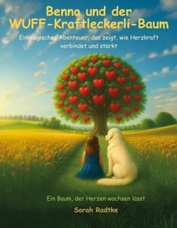 Benno und der Wuff-Kraftleckerli-Baum - Ein magisches Abenteuer, das zeigt, wie Herzkraft verbindet und stärkt