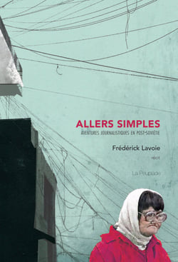 Allers simples - Aventures journalistiques en Post-Soviétie