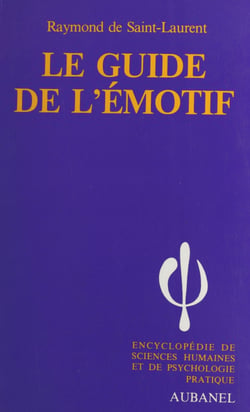 Le guide de l'émotif - Les caractères : nerveux, sentimentaux, colériques, passionnés. Leur hygiène psychique