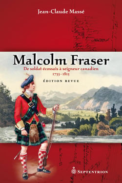 Malcolm Fraser - De soldat écossais à seigneur canadien. 1733-1815. Édition revue