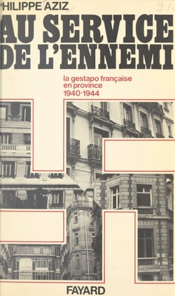 Au service de l'ennemi - La Gestapo française en province, 1940-1944