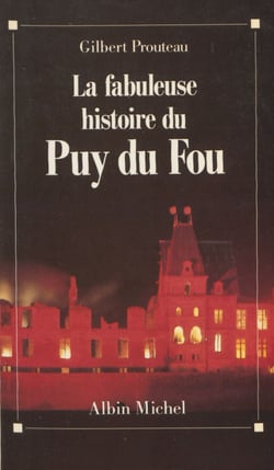 La fabuleuse histoire du Puy du Fou