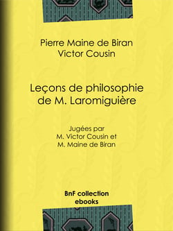 Leçons de philosophie de M. Laromiguière - Jugées par M. Victor Cousin et M. Maine de Biran