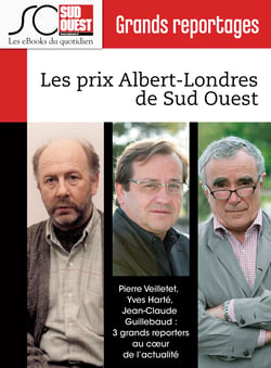 Les prix Albert-Londres de Sud Ouest - Pierre Veilletet, Jean-Claude Guillebaud,Yves Harté : 3 grands reporters au coeur de l'actualité