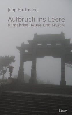 Aufbruch ins Leere - Klimakrise, Muße und Mystik