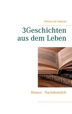 3Geschichten aus dem Leben - Humor - Nachdenklich