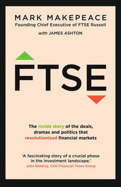 FTSE - The inside story of the deals, dramas and politics that revolutionized financial markets