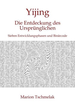 Yijing - Die Entdeckung des Ursprünglichen - Sieben Entwicklungsphasen und Binärcode