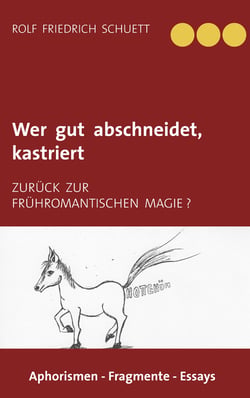 Wer gut abschneidet, kastriert - Zurück zur frühromantischen Magie ?