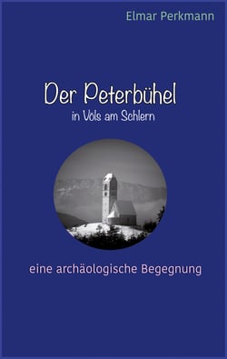 Der Peterbühel in Völs am Schlern - Eine archäologische Begegnung