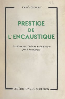 Prestige de l'encaustique - Protéisme des couleurs et des formes par l'encaustique
