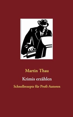 Krimis erzählen - Schnellrezepte für Profi-Autoren