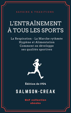 L'Entraînement à tous les sports - La Respiration - La Marche rythmée - Hygiène et Alimentation - Comment on développe ses qualités sportives