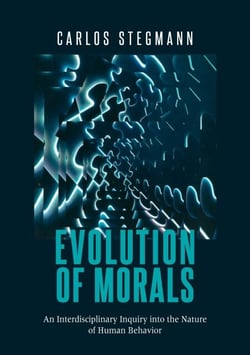 Evolution of Morals - An Interdisciplinary Inquiry into the Nature of Human Behavior