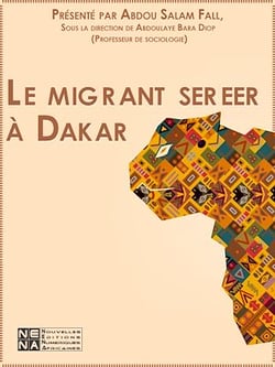 Le migrant sereer à Dakar - La migration rurale urbaine des sereer du Sine vers Dakar et sa banlieue le cas des ressortissants de Ñaaxar, Ngayoxem et Sob