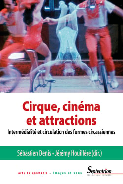 Cirque, cinéma et attractions - Intermédialité et circulation des formes circassiennes