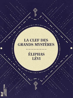 La Clef des grands mystères - Suivant Hénoch, Abraham, Hermès Trismégiste et Salomon