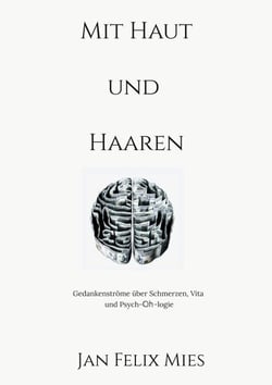 Mit Haut und Haaren - Eine Textcollage über Schmerzen, Vita und Psych-Oh-logie