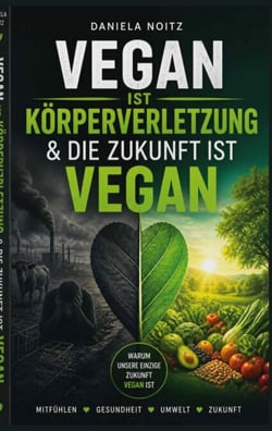Vegan ist Körperverletzung &amp; Die Zukunft ist vegan