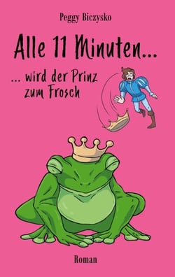 Alle 11 Minuten... ...wird der Prinz zum Frosch - Roman