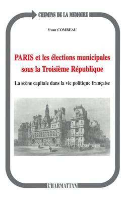 Paris et les élections municipales sous la troisième République - La scène capitale dans la vie politique française