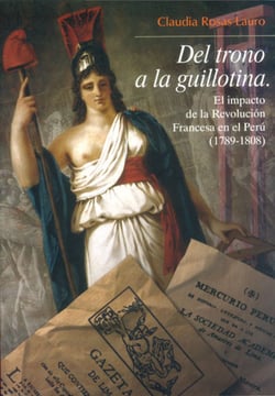 Del trono a la guillotina - El impacto de la Revolución Francesa en el Perú (1789-1808)