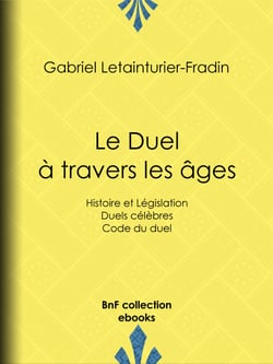 Le Duel à travers les âges - Histoire et Législation - Duels célèbres - Code du duel
