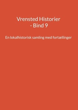 Vrensted Historier - Bind 9 - En lokalhistorisk samling med fortællinger