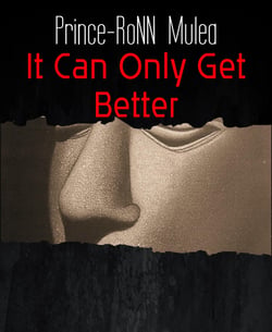 It Can Only Get Better - Please don't GO!