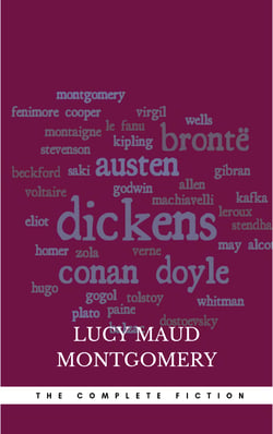 Lucy Maud Montgomery (The Complete Fiction)