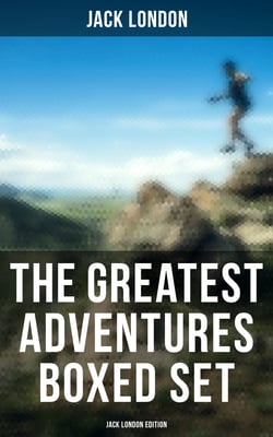 The Greatest Adventures Boxed Set: Jack London Edition - Illustrated Edition