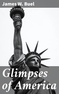 Glimpses of America - A Pictorial and Descriptive History of Our Country's Scenic Marvels