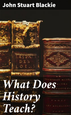 What Does History Teach? - Two Edinburgh Lectures