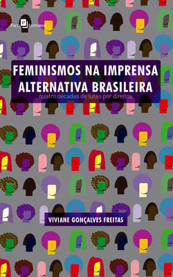 Feminismos na imprensa alternativa brasileira - Quatro décadas de lutas por direitos